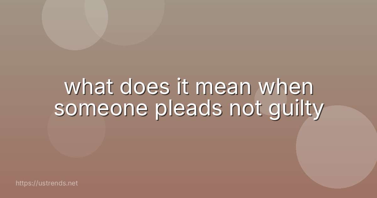 what does it mean when someone pleads not guilty