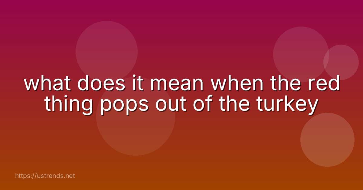 what does it mean when the red thing pops out of the turkey