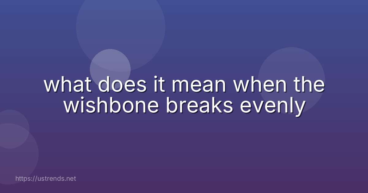 what does it mean when the wishbone breaks evenly