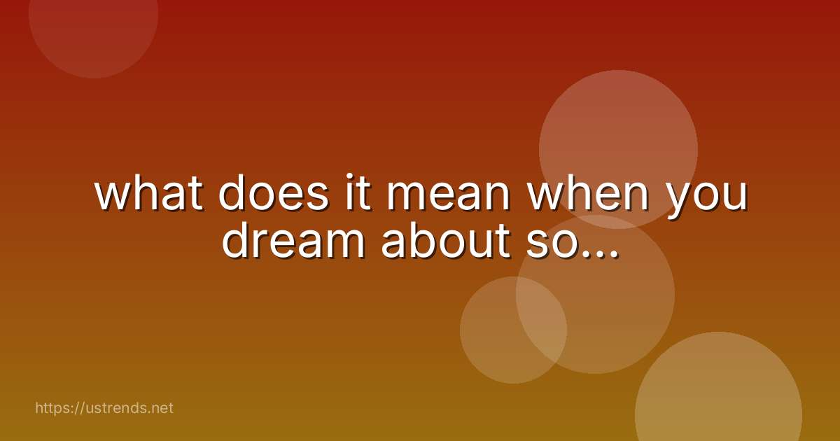 what does it mean when you dream about so...
