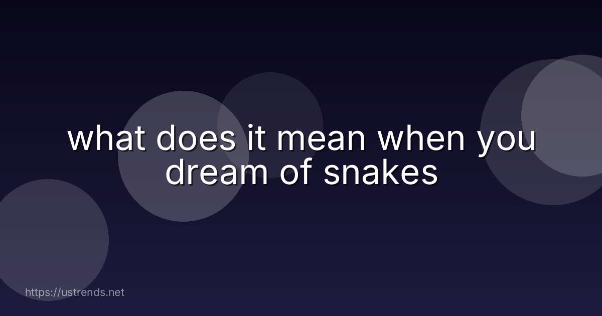 what does it mean when you dream of snakes