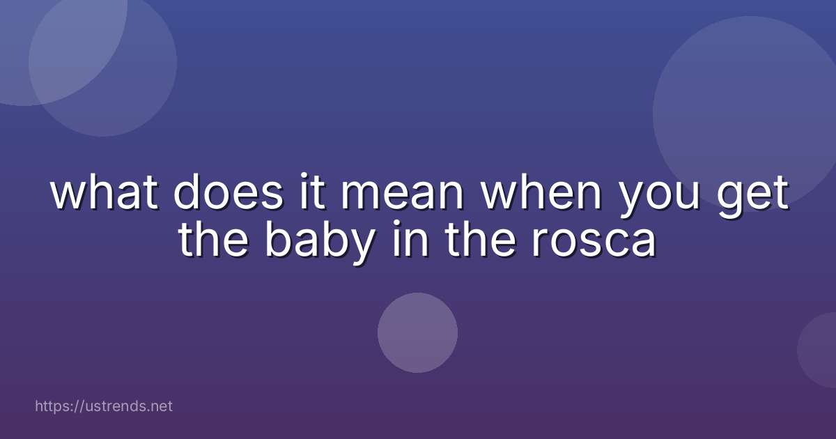 what does it mean when you get the baby in the rosca