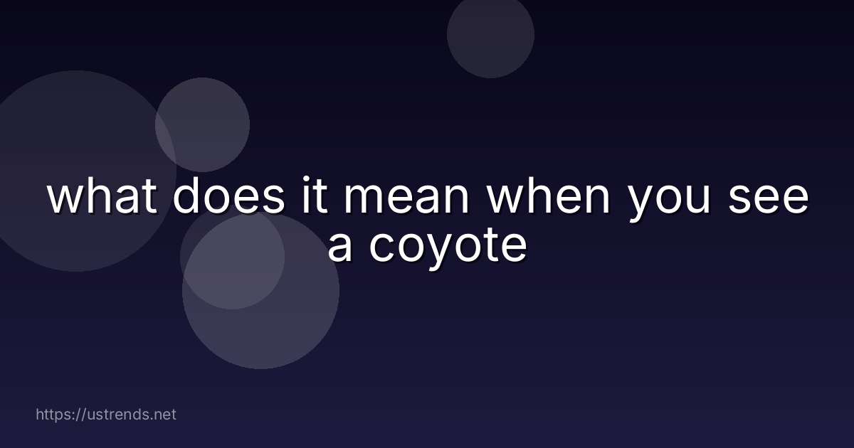 what does it mean when you see a coyote
