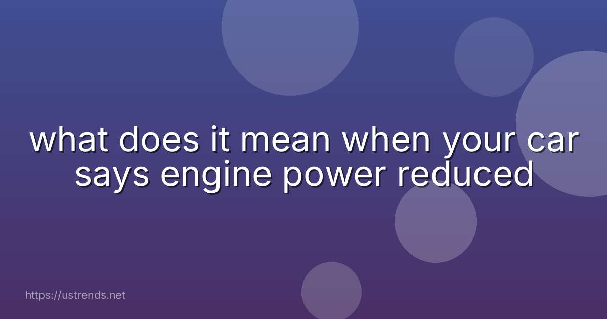 what does it mean when your car says engine power reduced