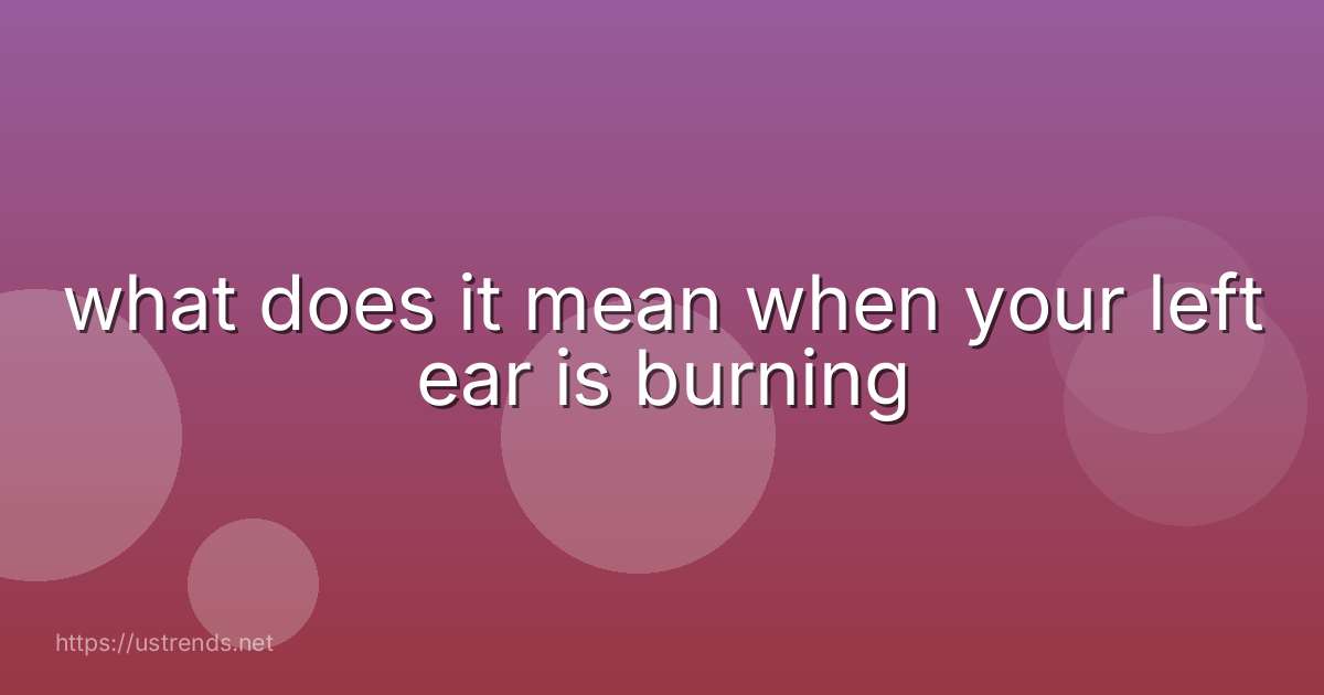 what does it mean when your left ear is burning