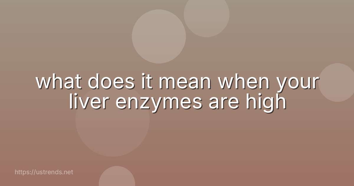 what does it mean when your liver enzymes are high