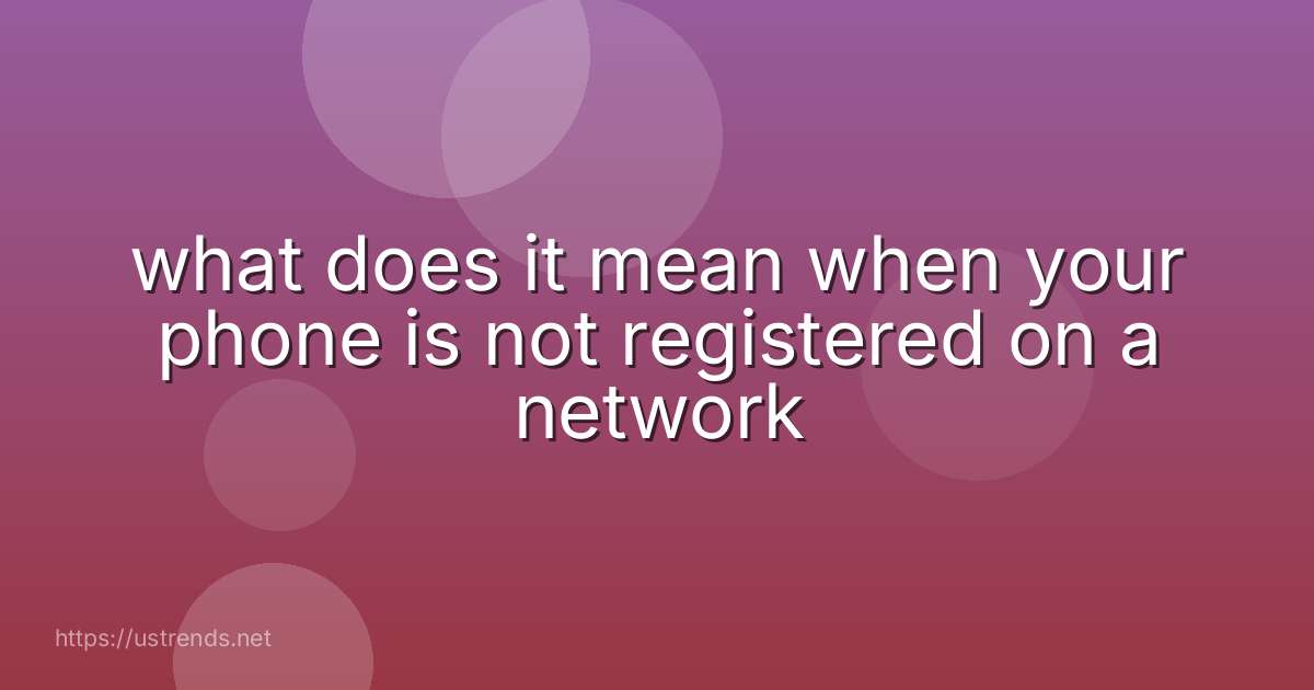 what does it mean when your phone is not registered on a network