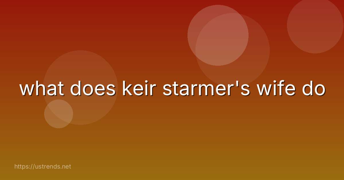 what does keir starmer's wife do