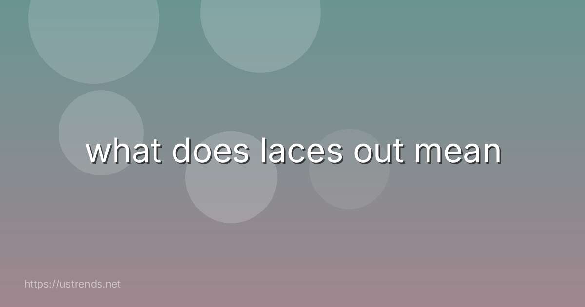 what does laces out mean