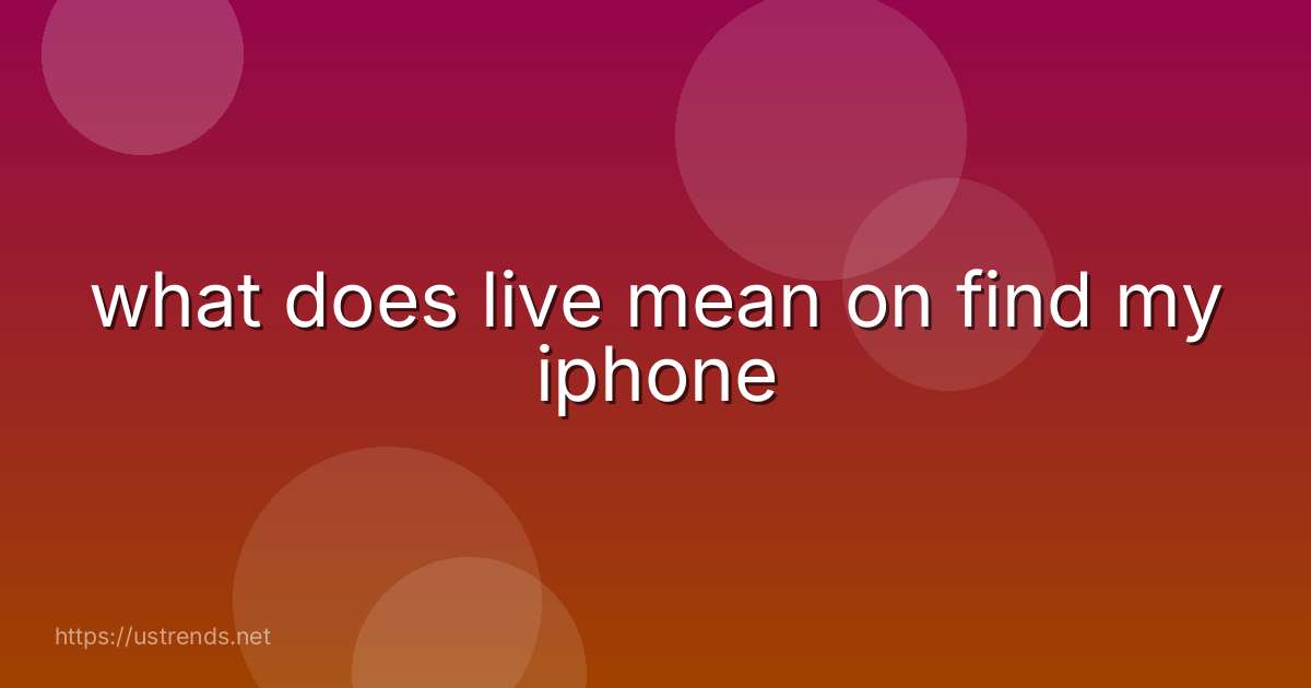 what does live mean on find my iphone