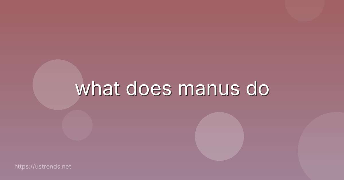 what does manus do