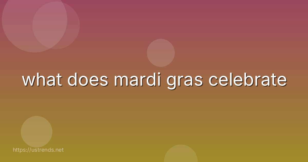 what does mardi gras celebrate
