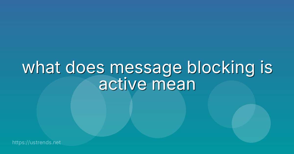 what does message blocking is active mean