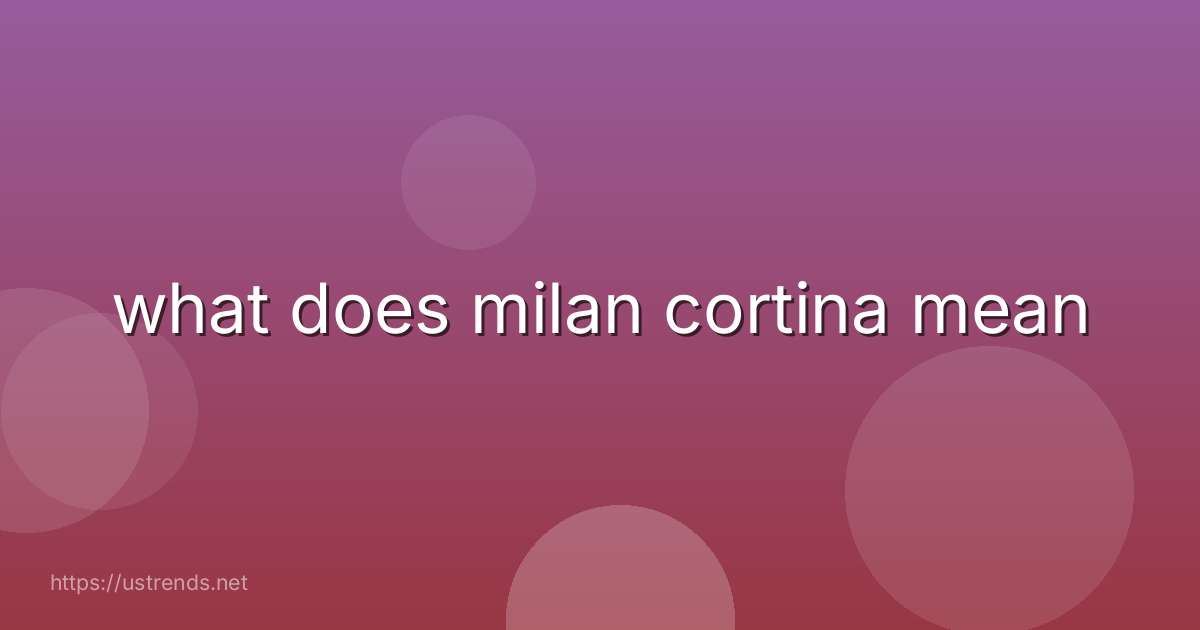 what does milan cortina mean