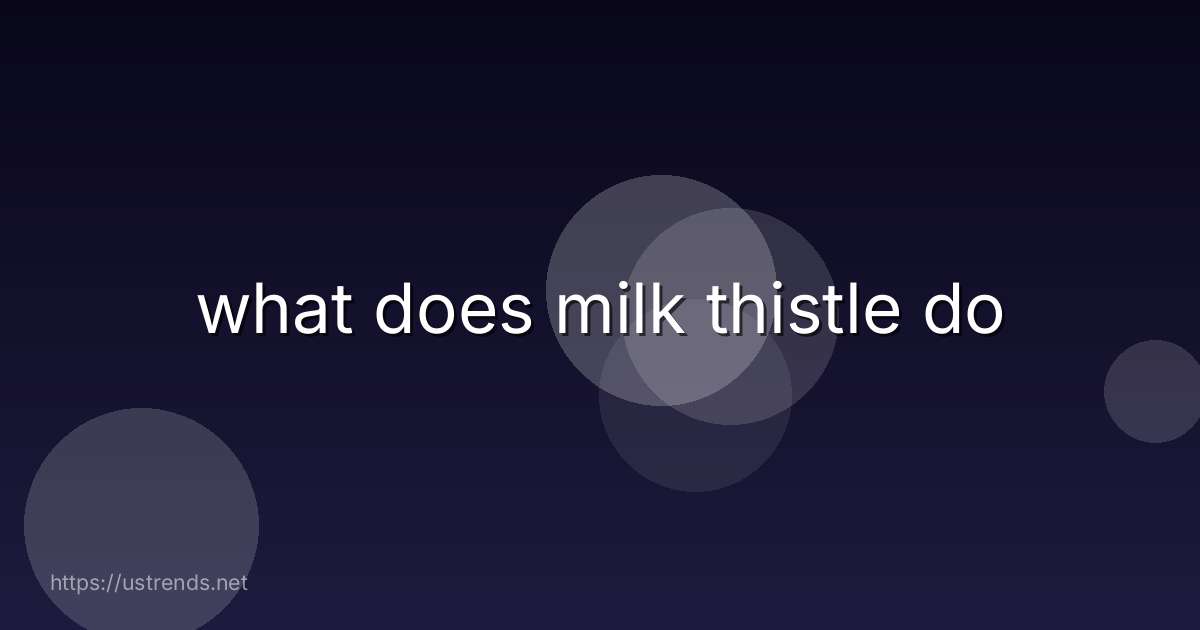 what does milk thistle do