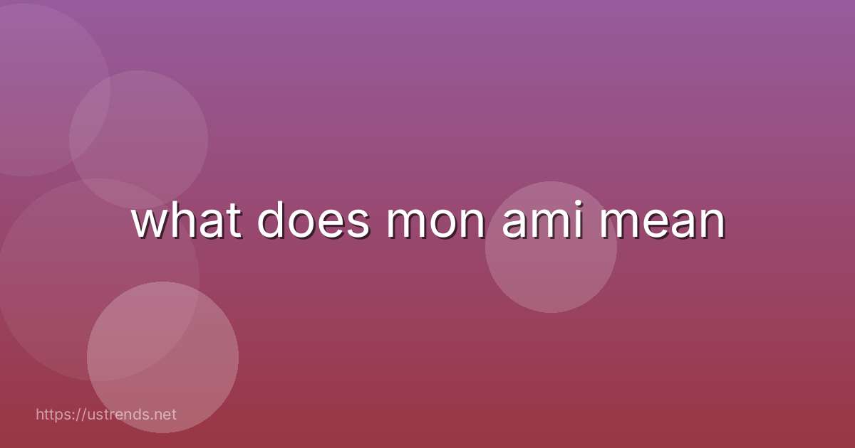 what does mon ami mean