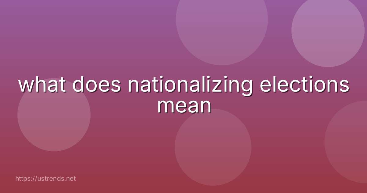what does nationalizing elections mean