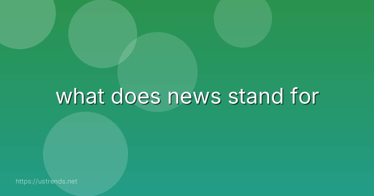 what does news stand for