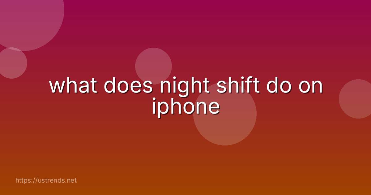 what does night shift do on iphone