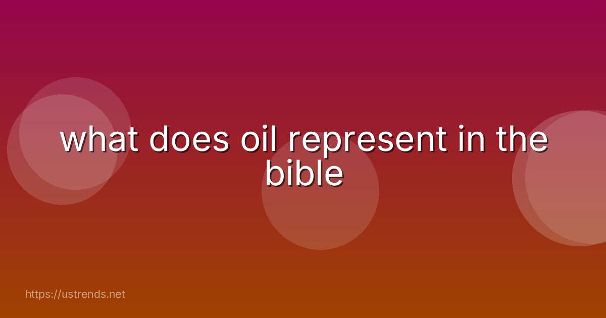 what does oil represent in the bible