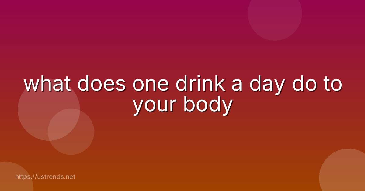 what does one drink a day do to your body