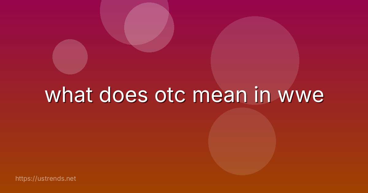 what does otc mean in wwe