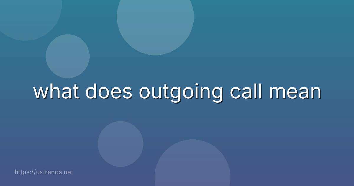 what does outgoing call mean