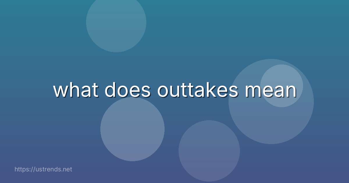 what does outtakes mean