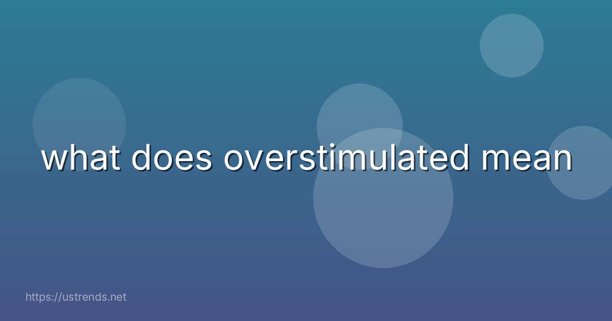 what does overstimulated mean