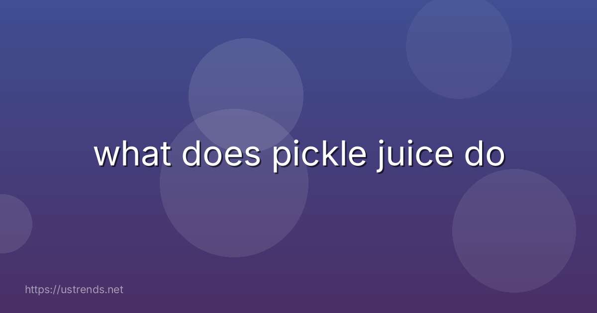 what does pickle juice do