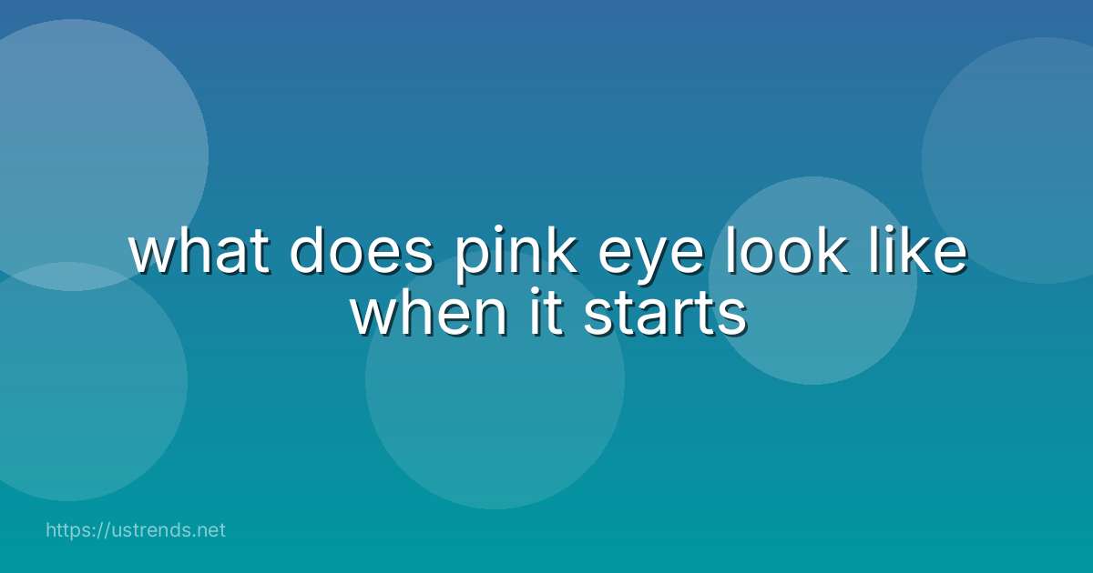what does pink eye look like when it starts