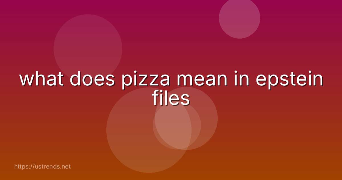 what does pizza mean in epstein files
