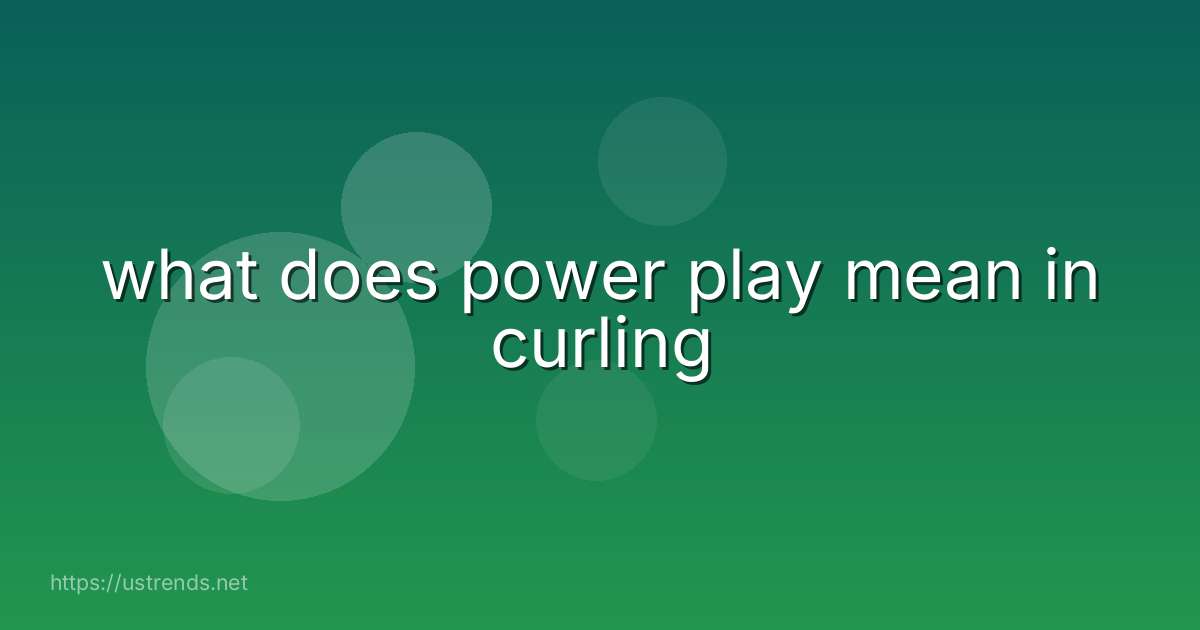 what does power play mean in curling