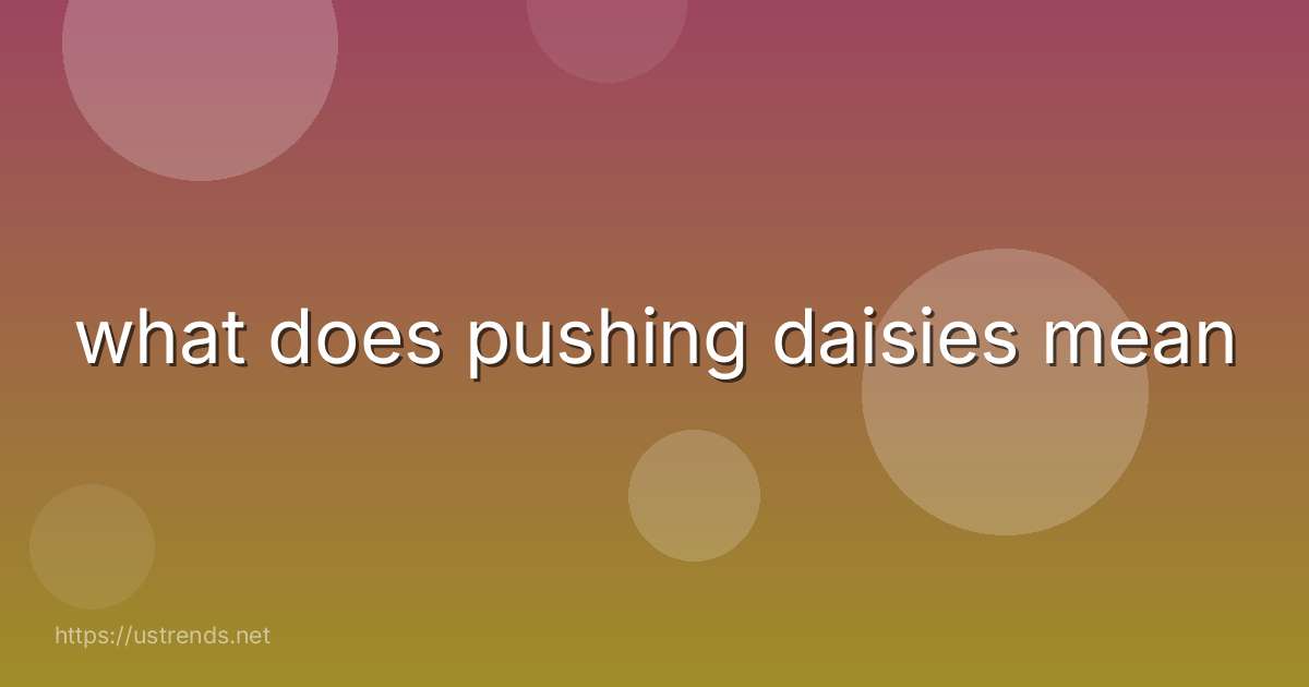 what does pushing daisies mean