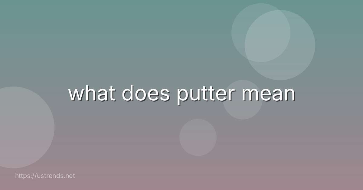 what does putter mean