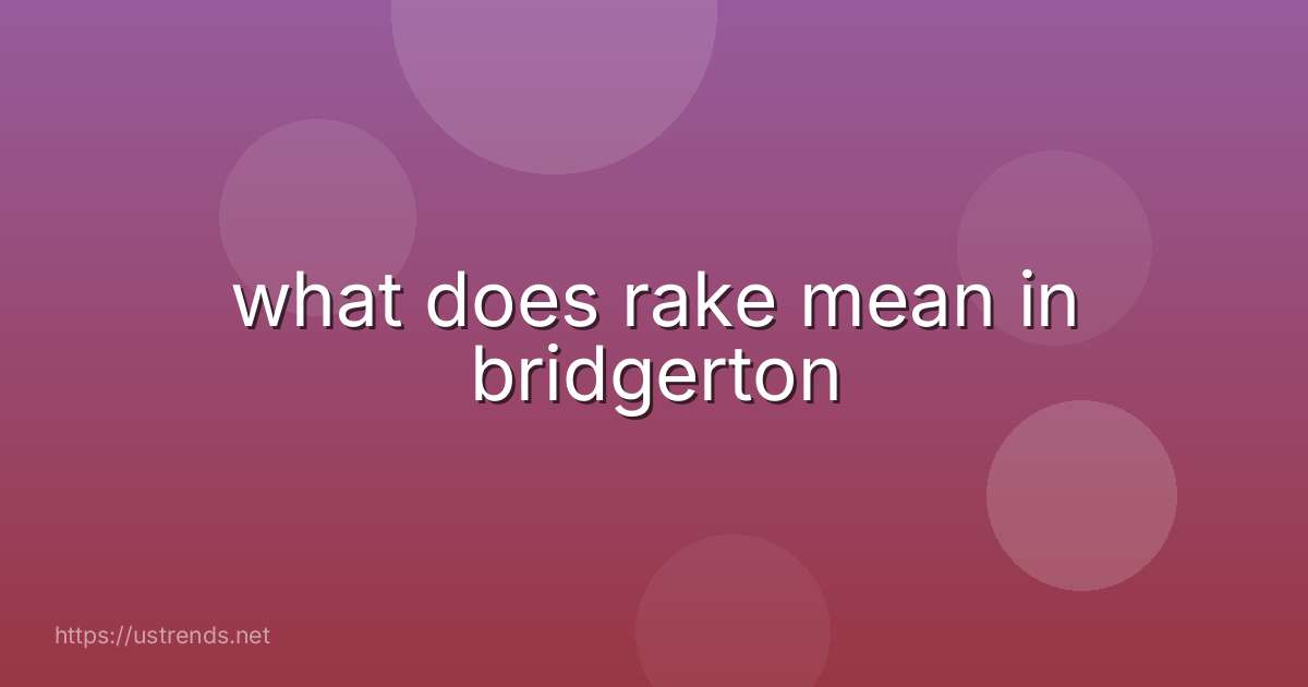 what does rake mean in bridgerton