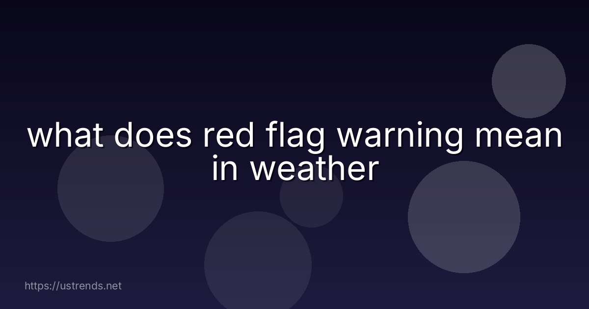 what does red flag warning mean in weather