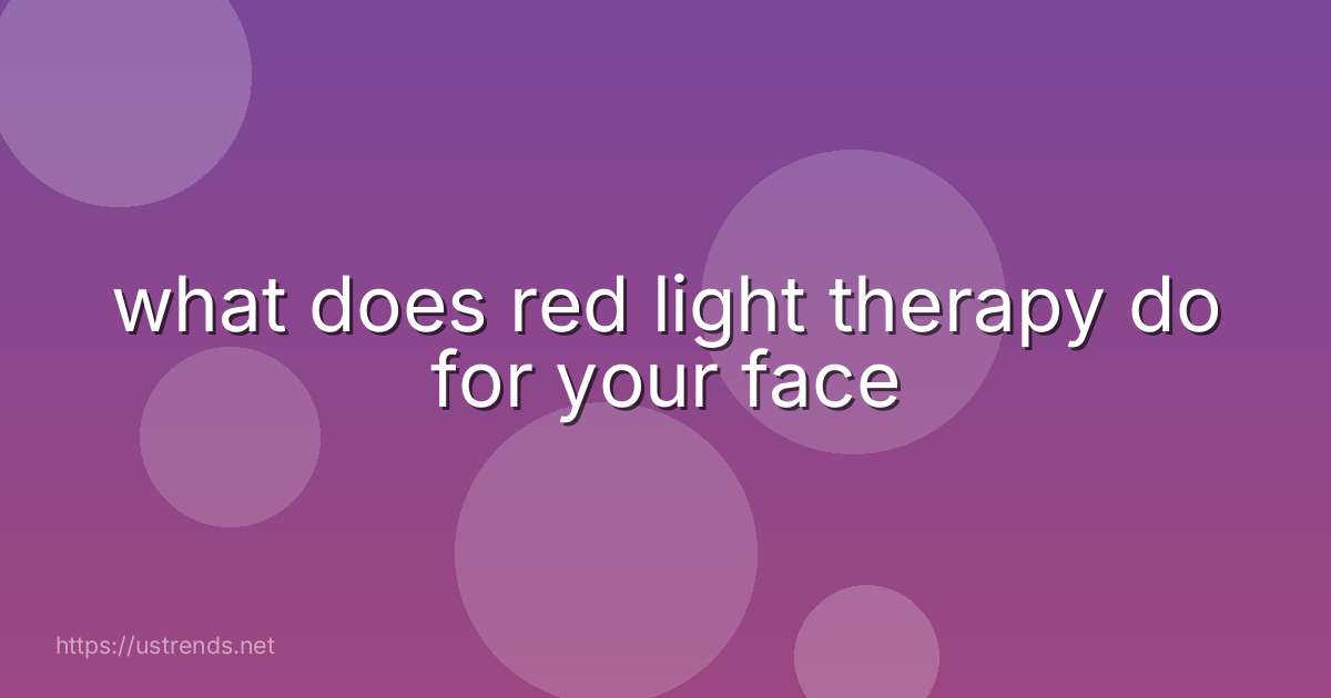 what does red light therapy do for your face