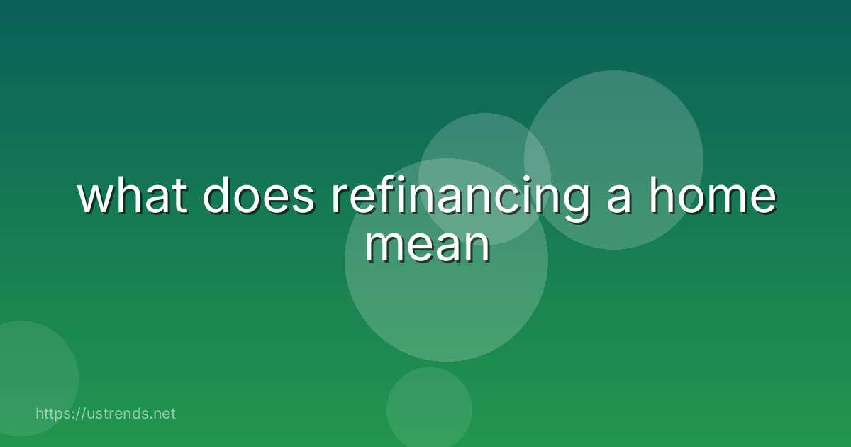 what does refinancing a home mean