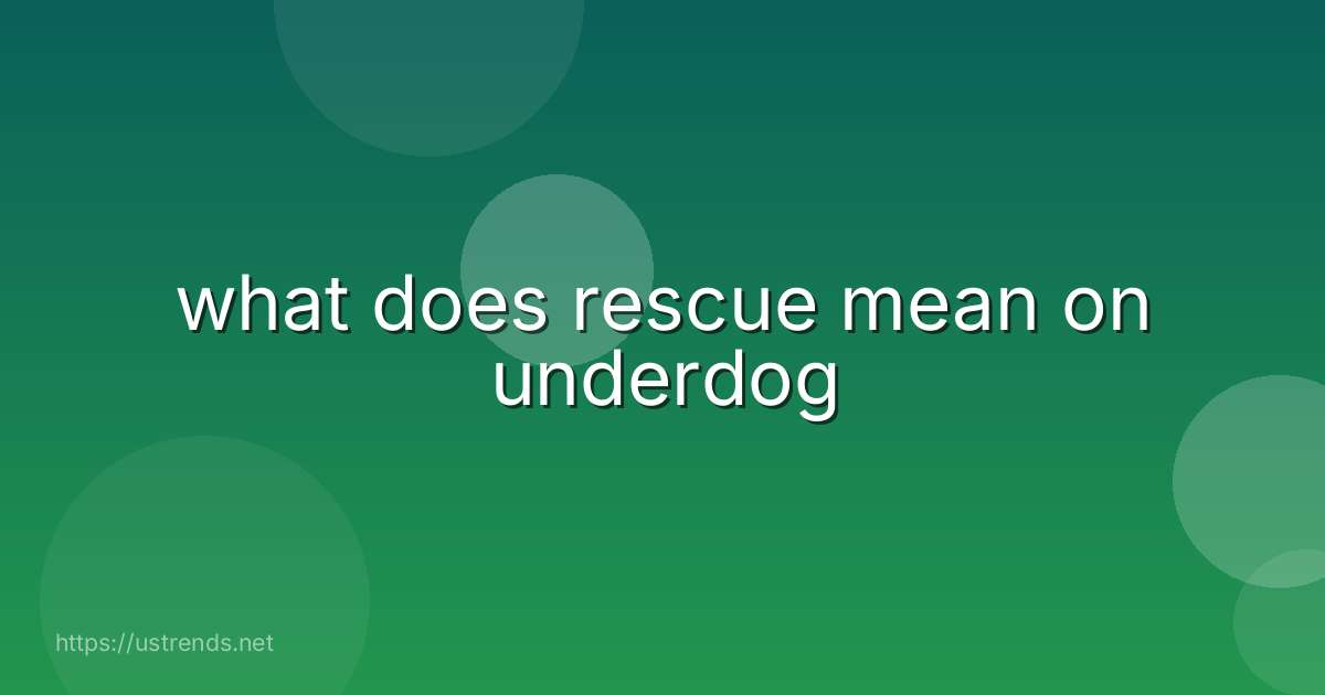 what does rescue mean on underdog