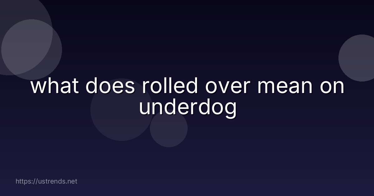 what does rolled over mean on underdog