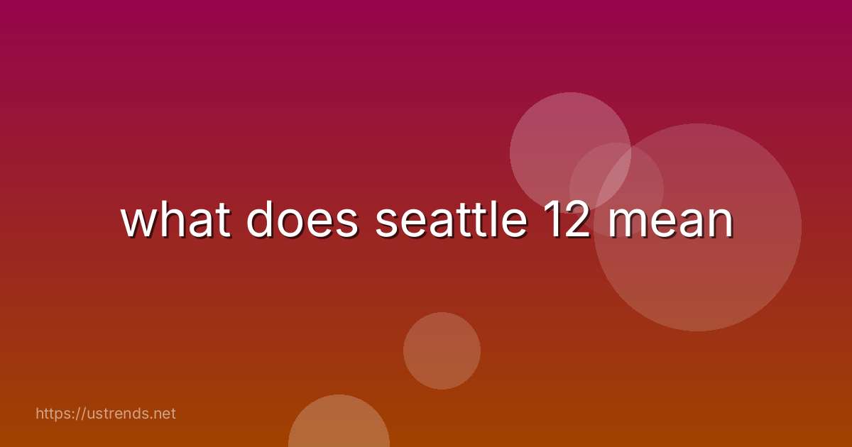 what does seattle 12 mean