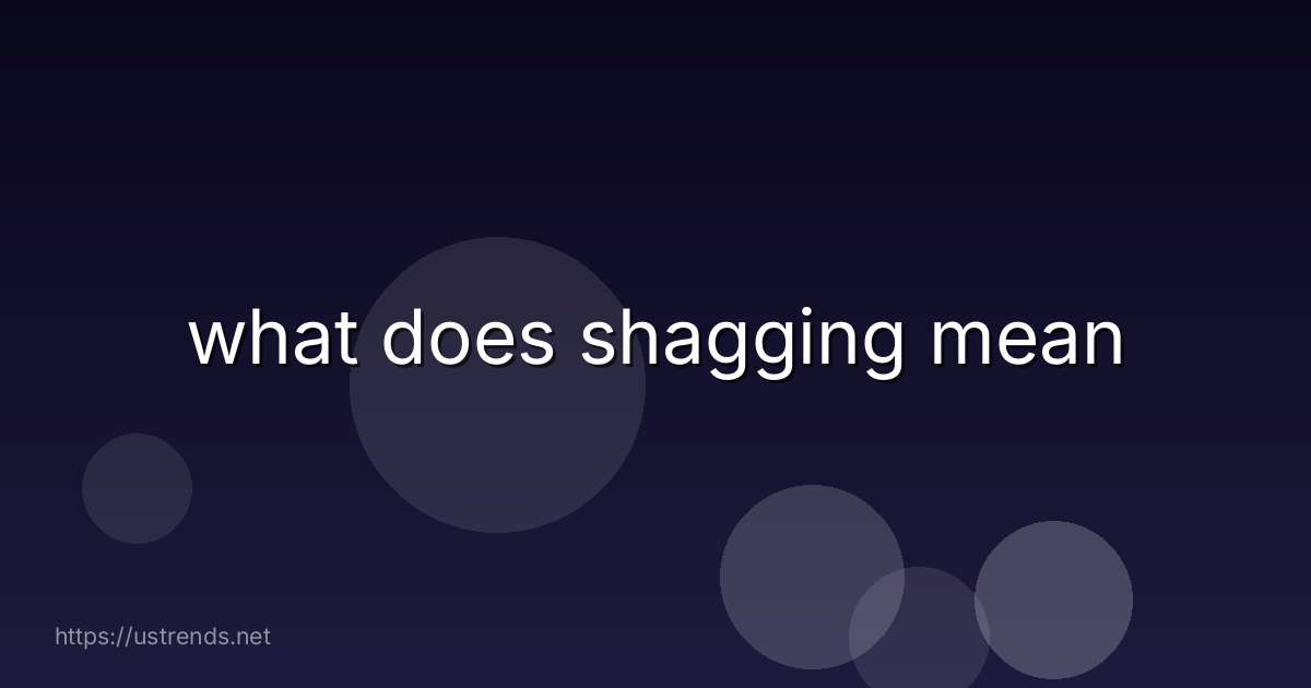 what does shagging mean