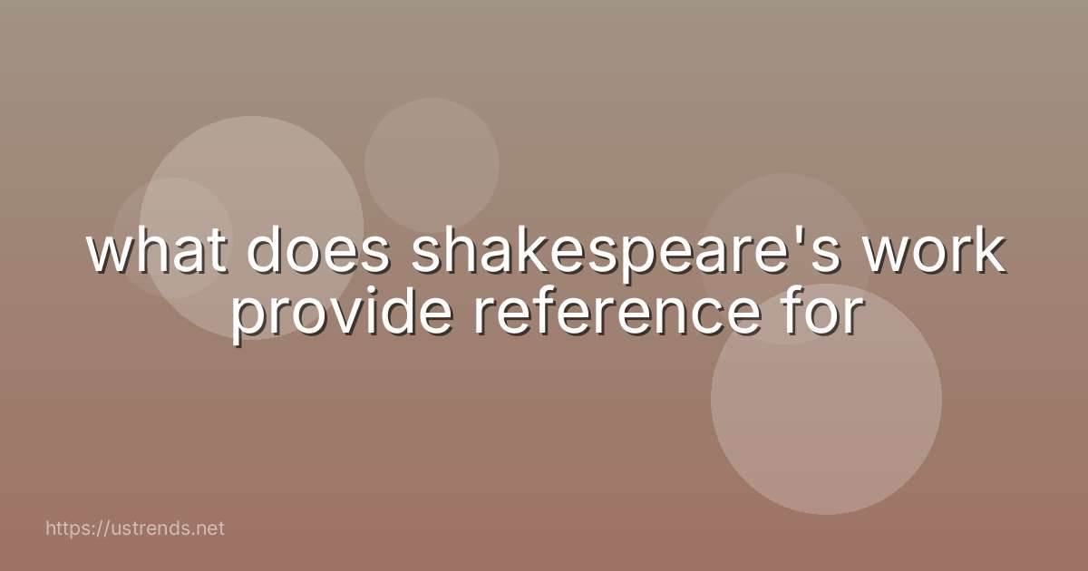 what does shakespeare's work provide reference for
