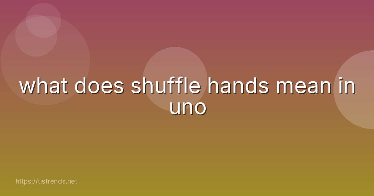 what does shuffle hands mean in uno