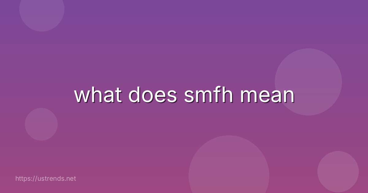 what does smfh mean