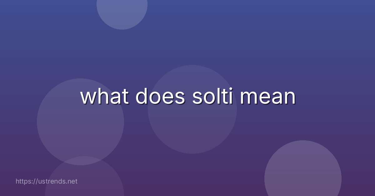 what does solti mean