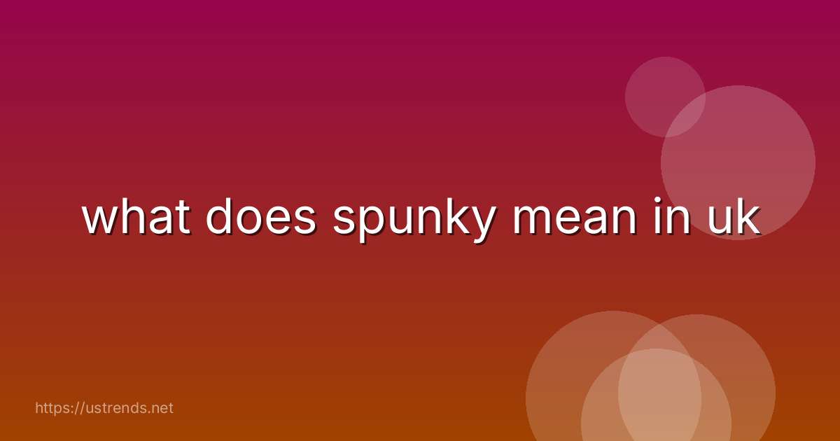what does spunky mean in uk