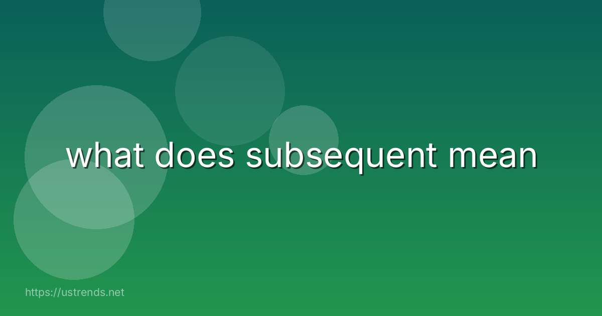 what does subsequent mean