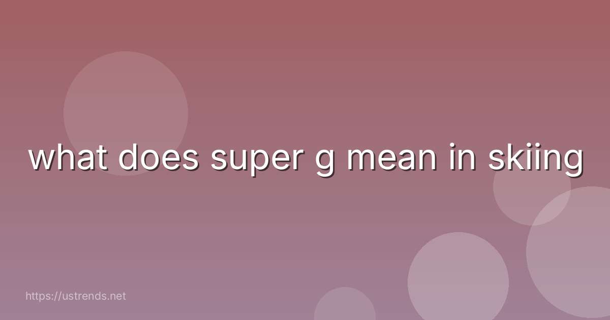 what does super g mean in skiing